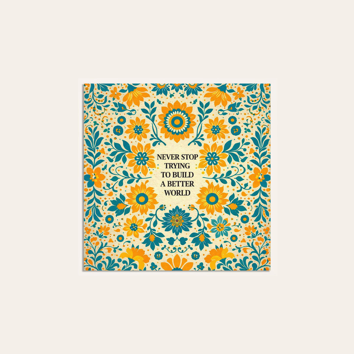 Build a Better World Floral Quote square art print — unframed print