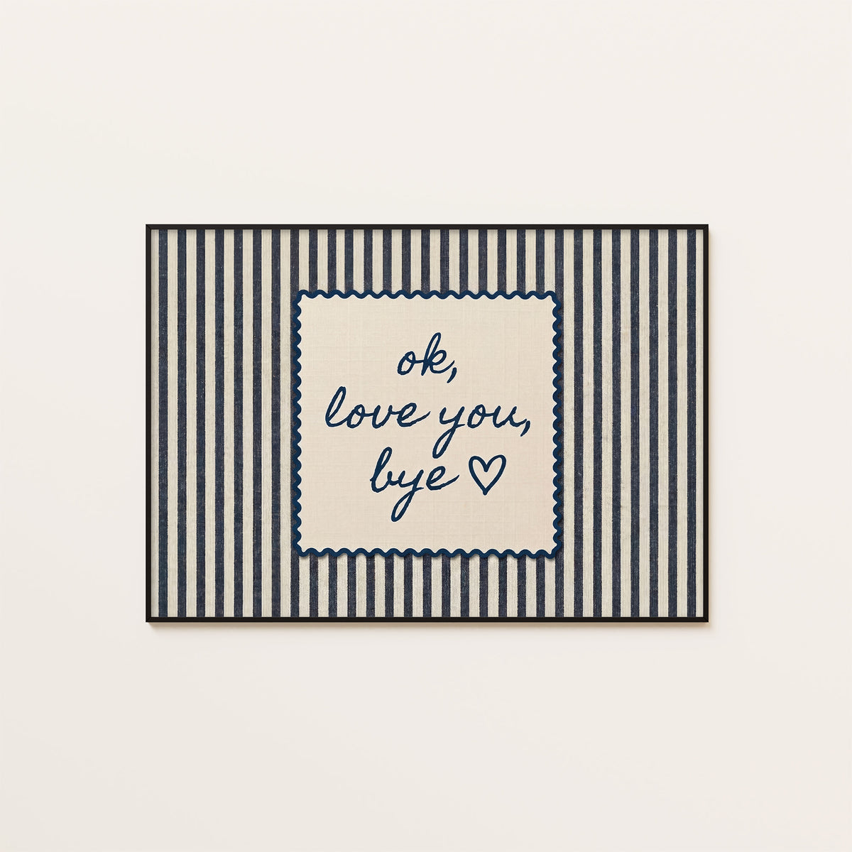 OK, Love You, Bye - Navy Stripe Print - framed artwork overview