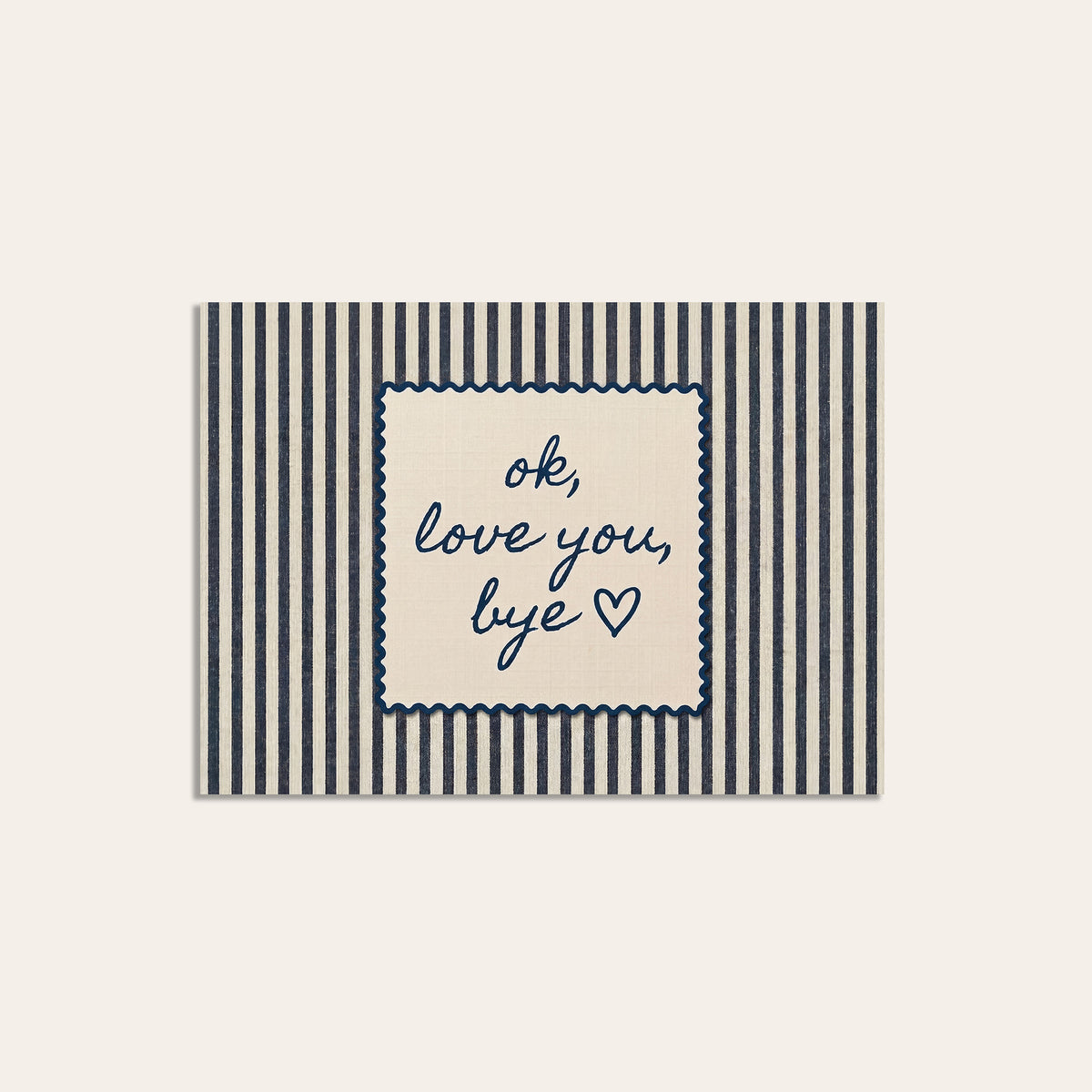 OK, Love You, Bye - Navy Stripe Print - unframed print