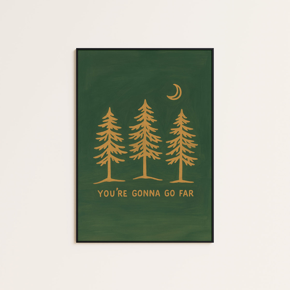 You're Gonna Go Far - Pine Trees Print - framed artwork overview