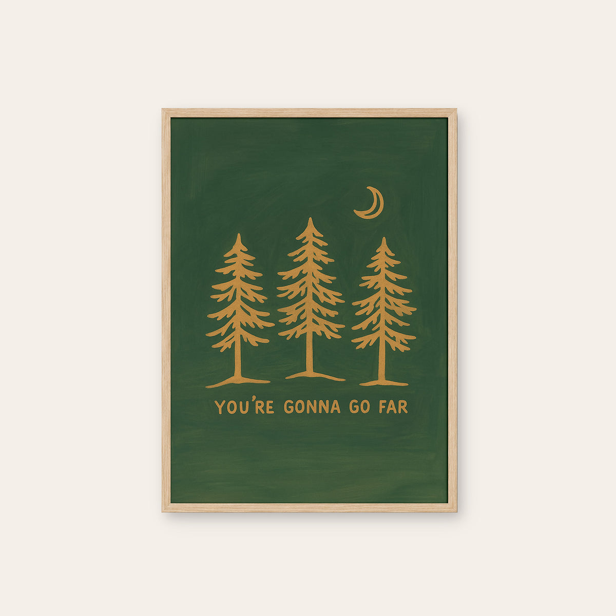 You're Gonna Go Far - Pine Trees Print - natural wood frame