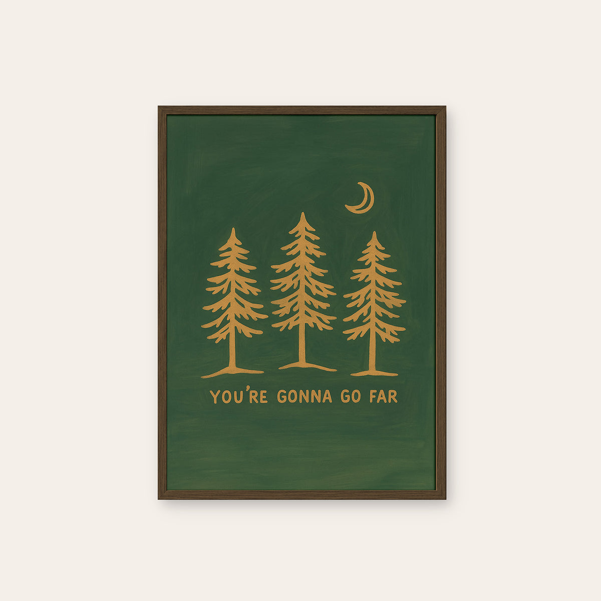 You're Gonna Go Far - Pine Trees Print - dark wood frame