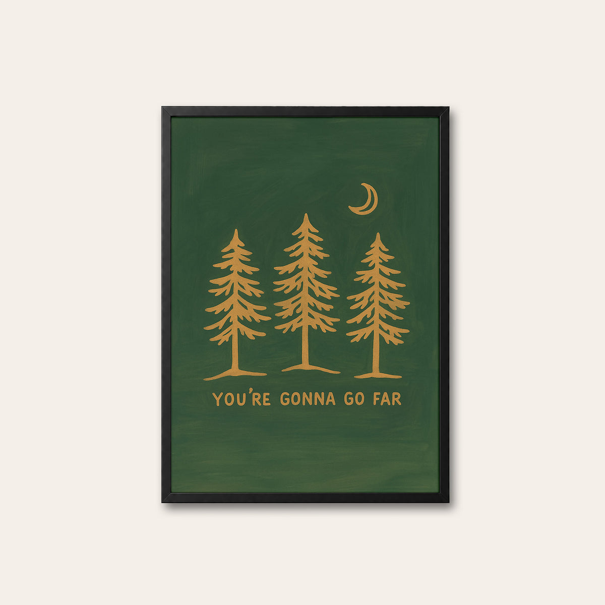 You're Gonna Go Far - Pine Trees Print - black frame