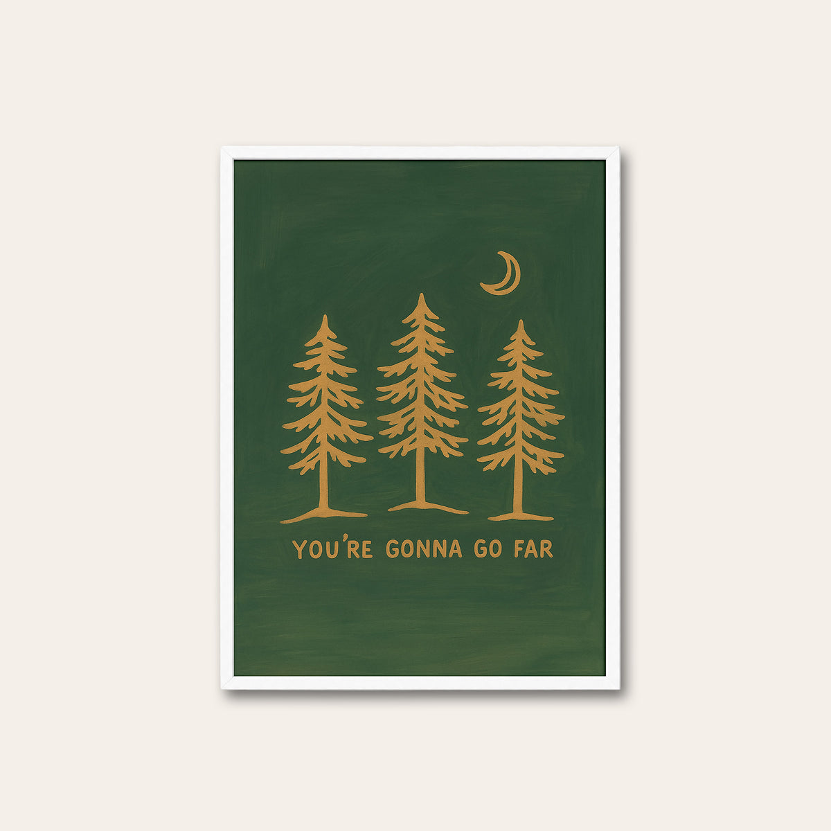 You're Gonna Go Far - Pine Trees Print - white frame