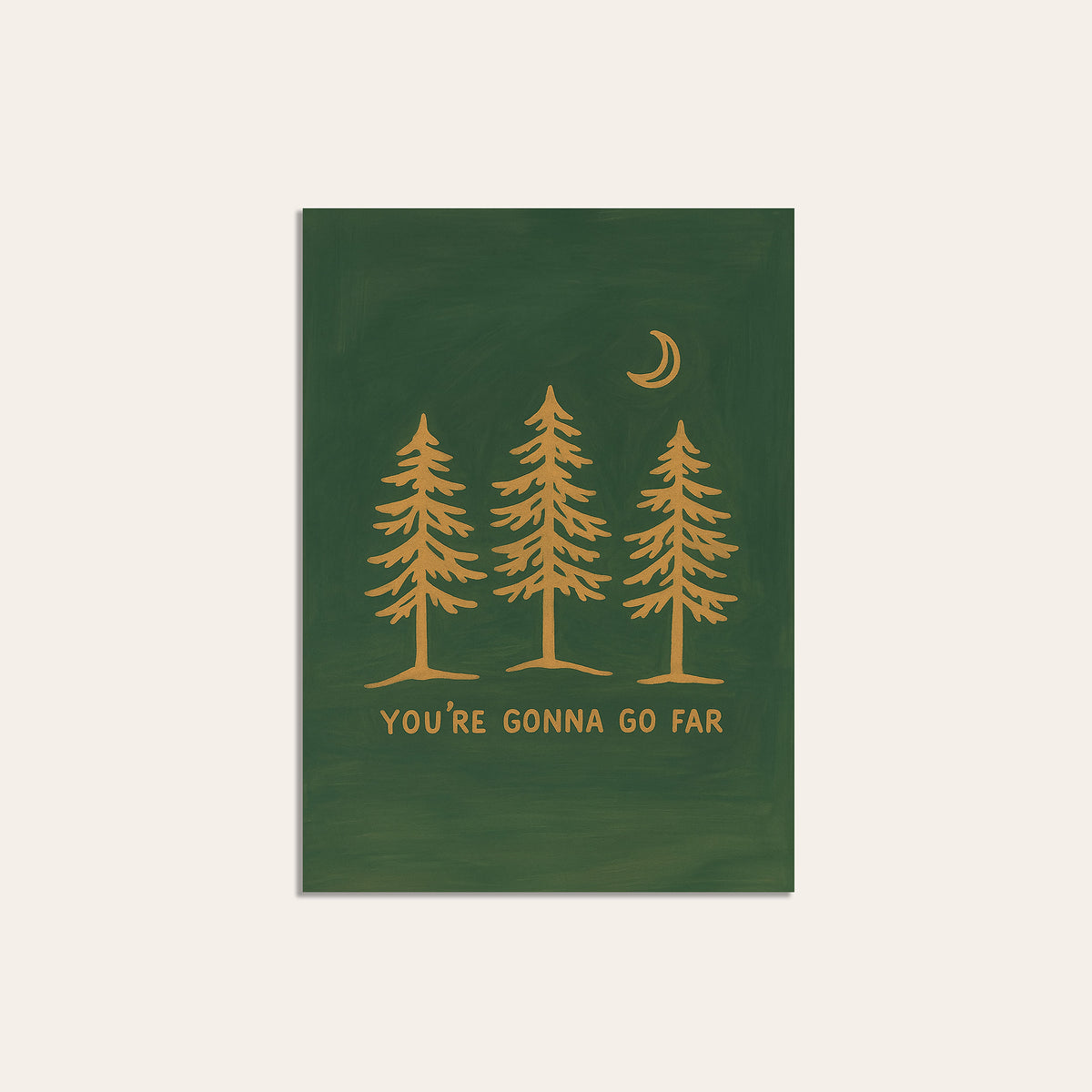 You're Gonna Go Far - Pine Trees Print - unframed print