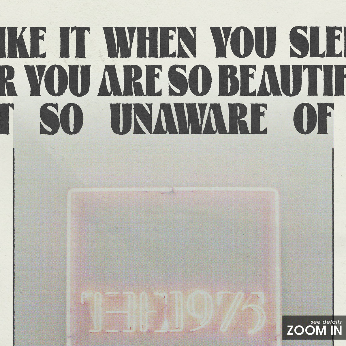 The 1975 I Like It When You Sleep album poster — close-up detail