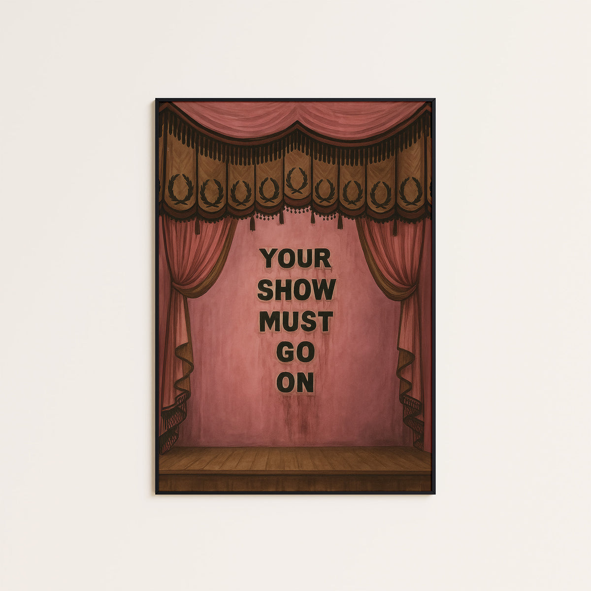 Your Show Must Go On - Theatre Print - framed artwork overview