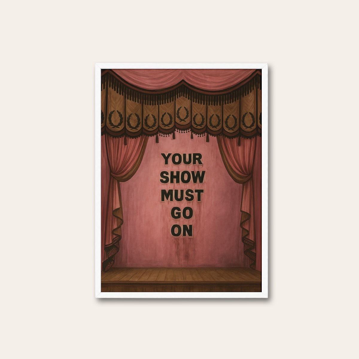 Your Show Must Go On - Theatre Print - white frame