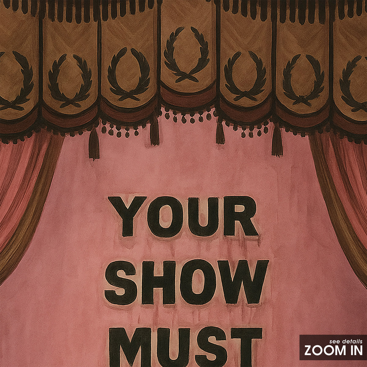 Your Show Must Go On - Theatre Print - artwork detail