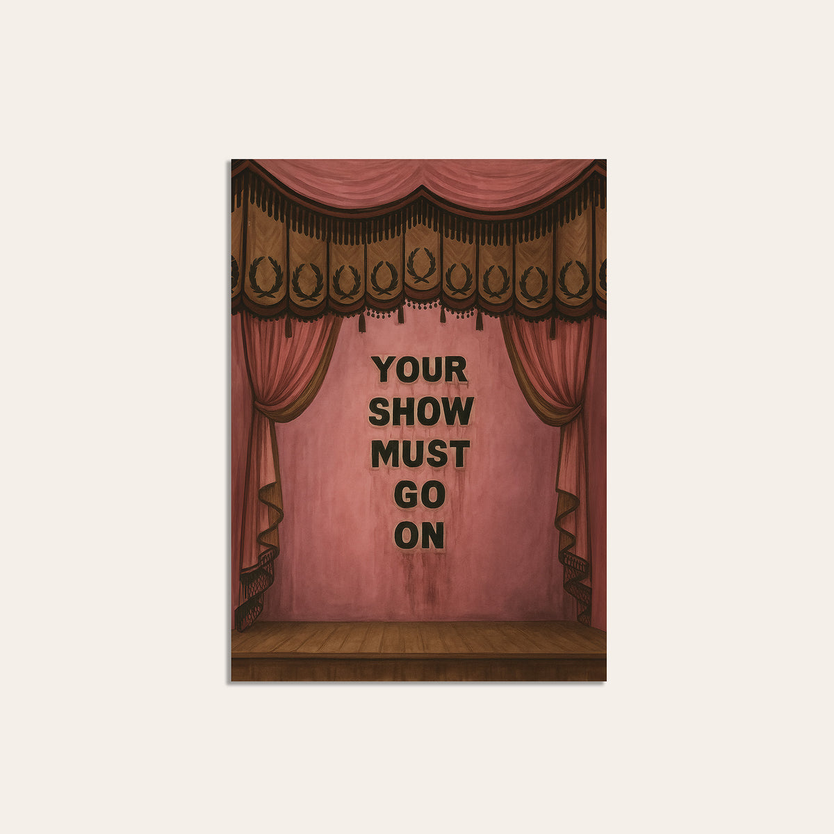 Your Show Must Go On - Theatre Print - unframed print