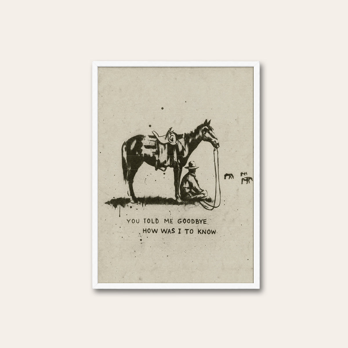 You Told Me Goodbye western print in a white frame