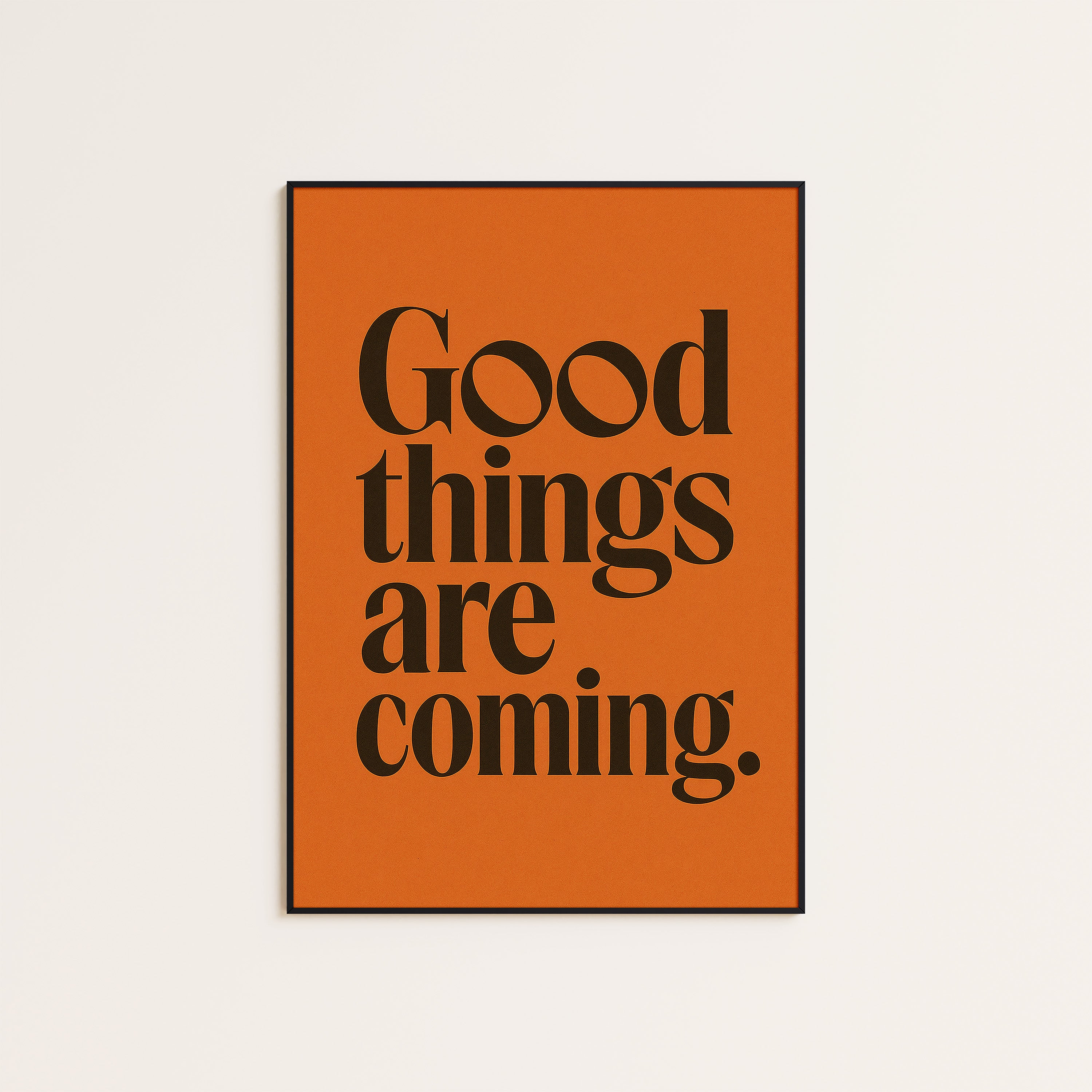 Good Things Are Coming — Serif Print – unframed poster