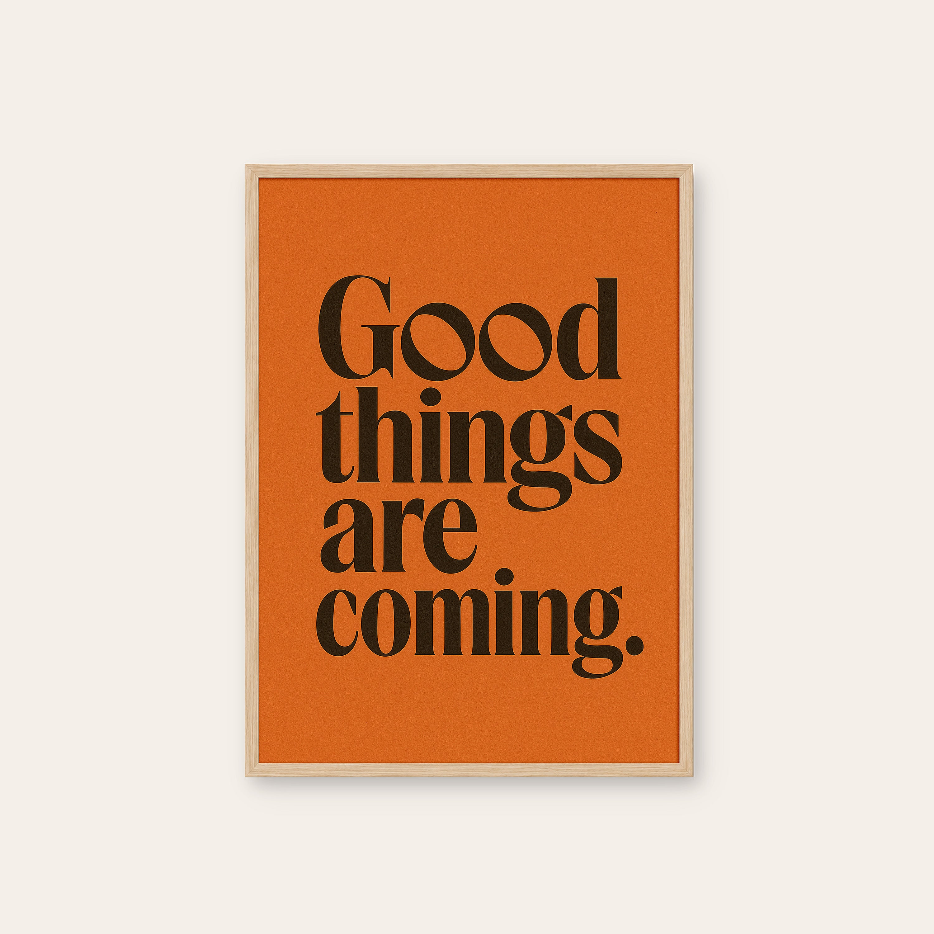 Good Things Are Coming — Serif Print – natural wood frame