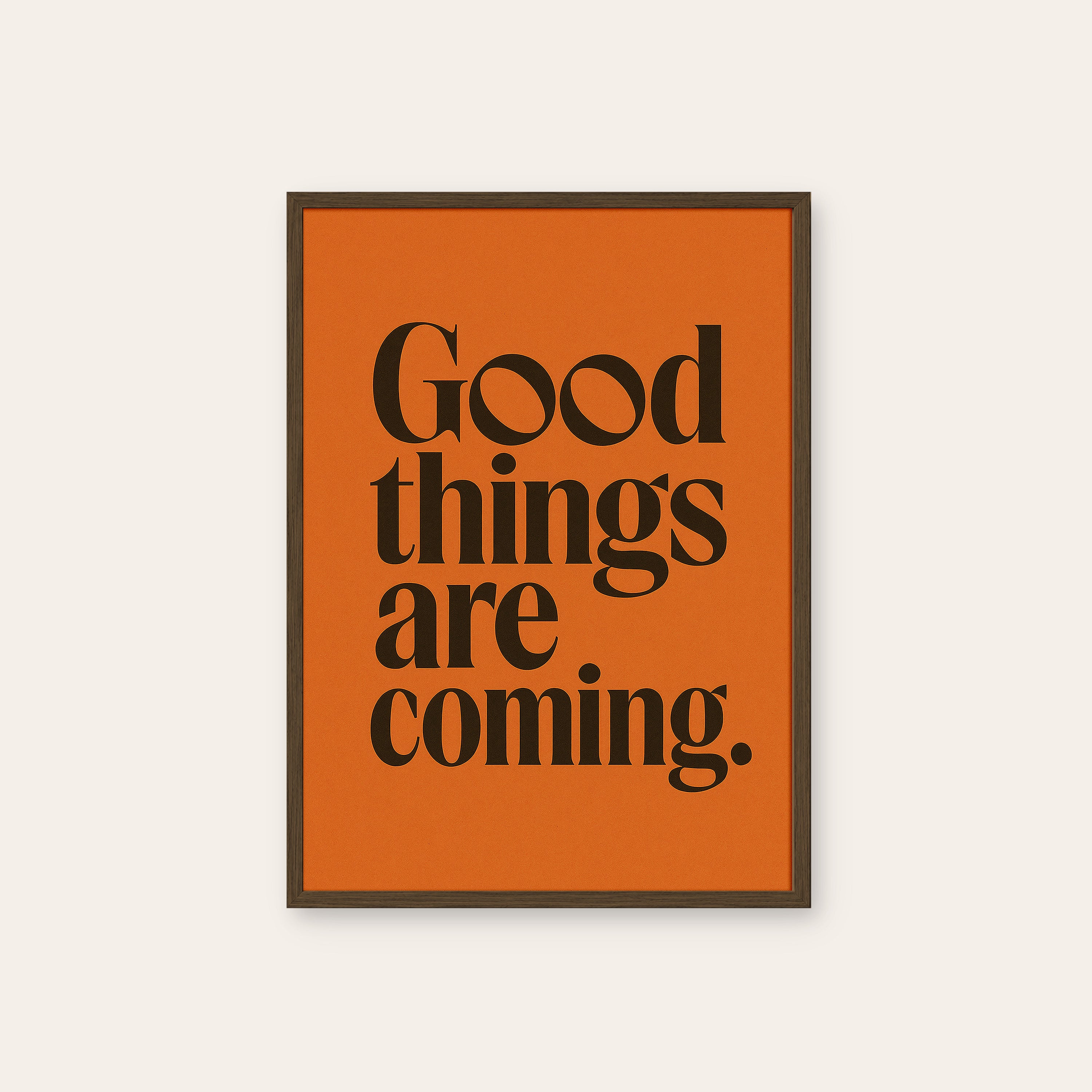 Good Things Are Coming — Serif Print – dark wood frame