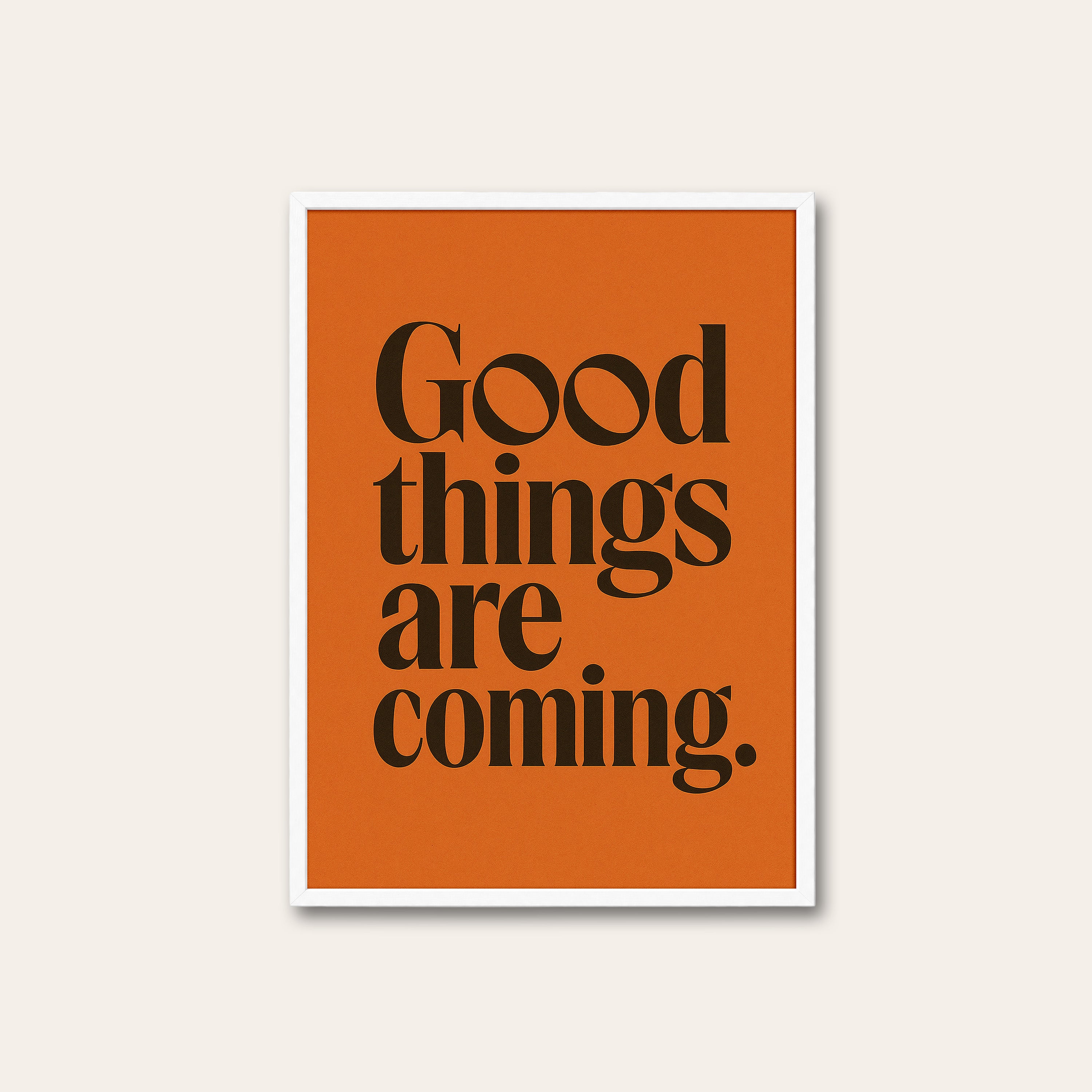 Good Things Are Coming — Serif Print – white frame