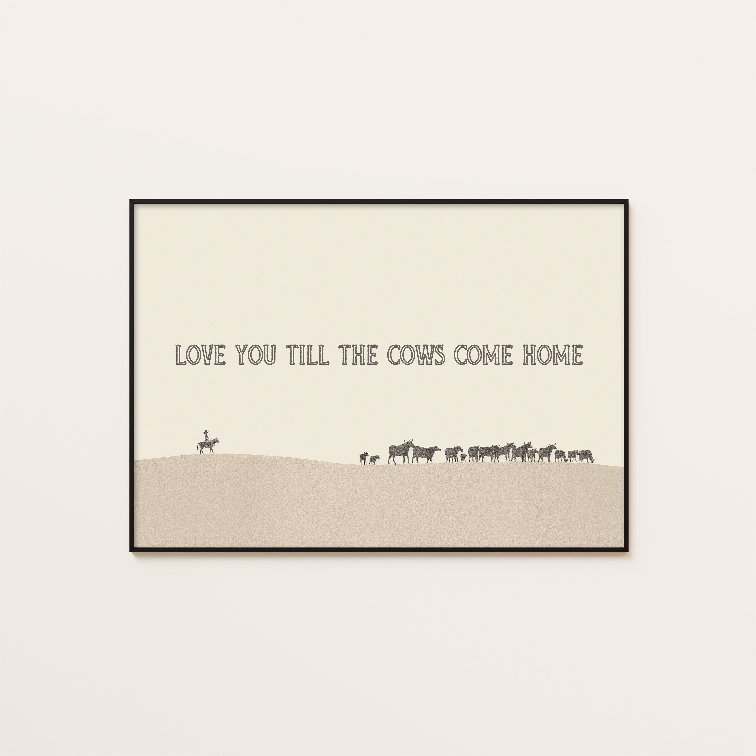 Till the Cows Come Home — Desert Print – unframed poster