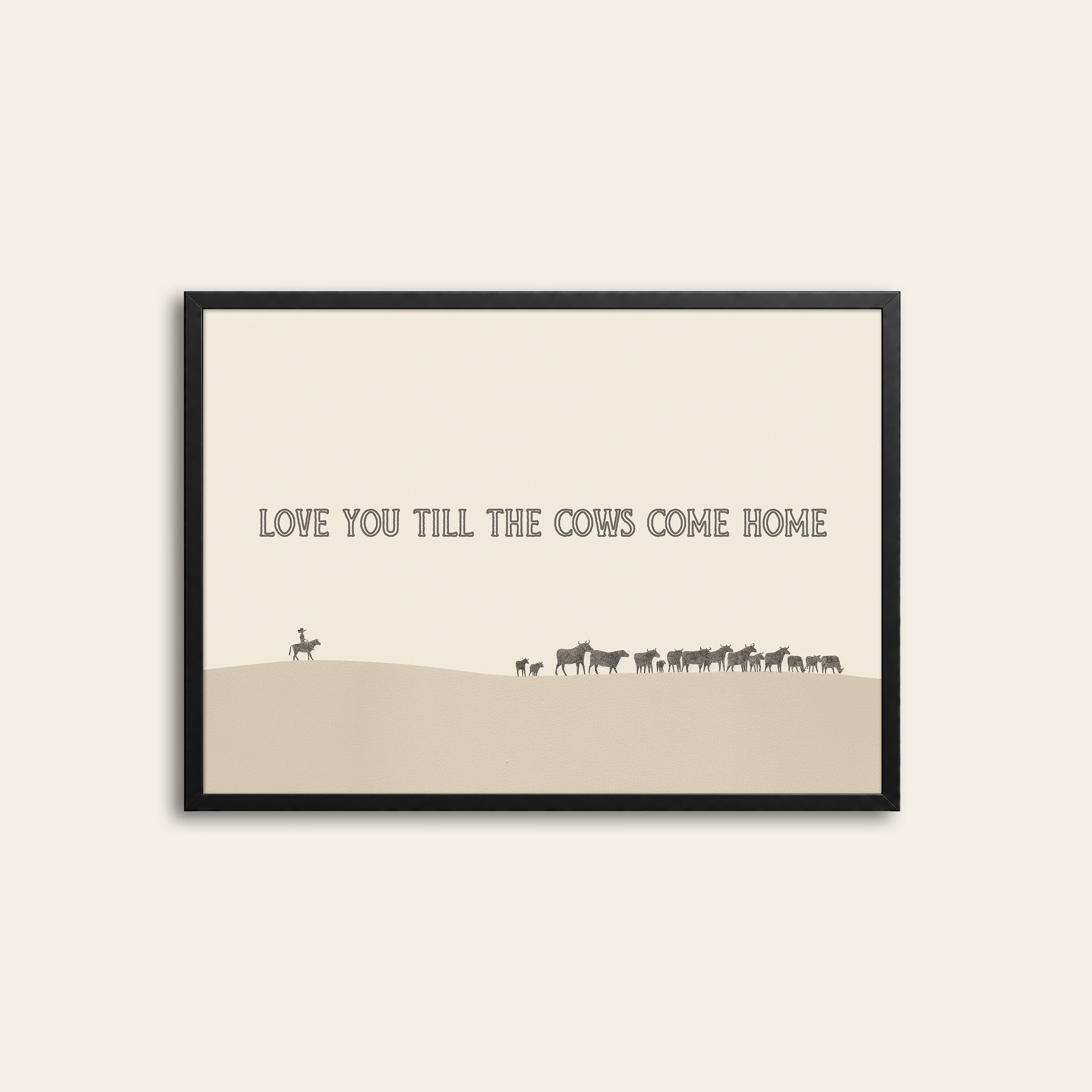 Till the Cows Come Home — Desert Print – black frame