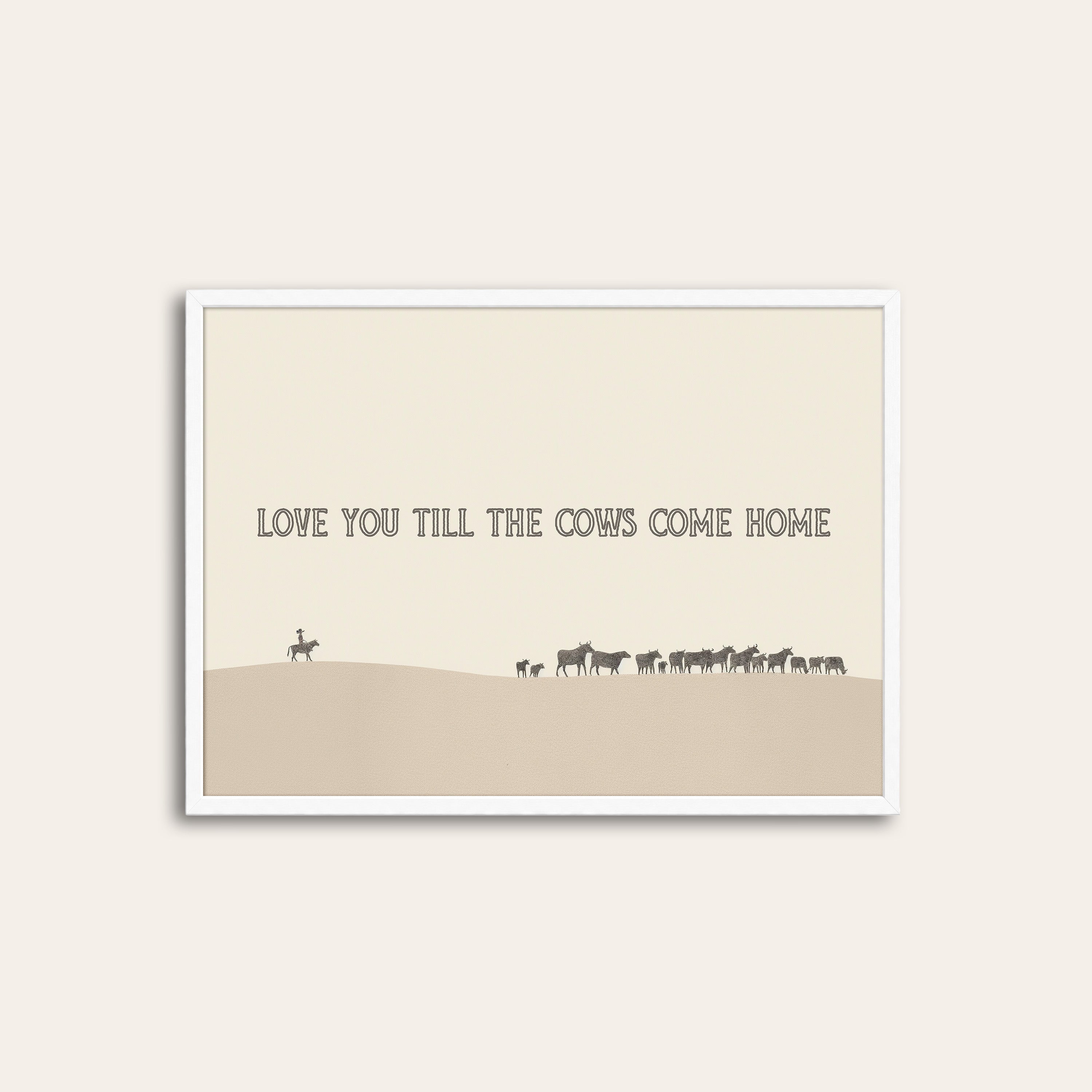 Till the Cows Come Home — Desert Print – white frame