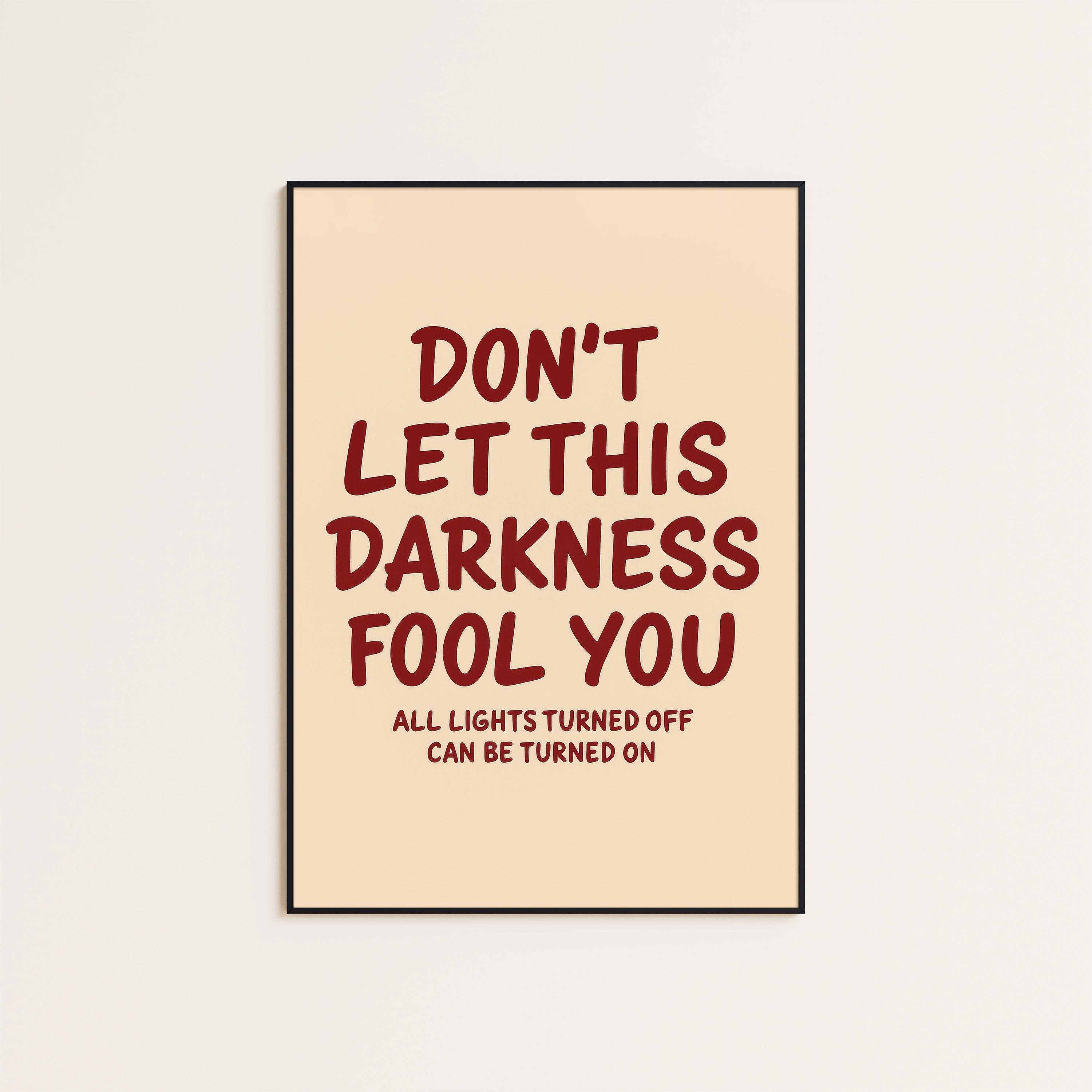 Don't Let This Darkness Fool You — Print – unframed poster