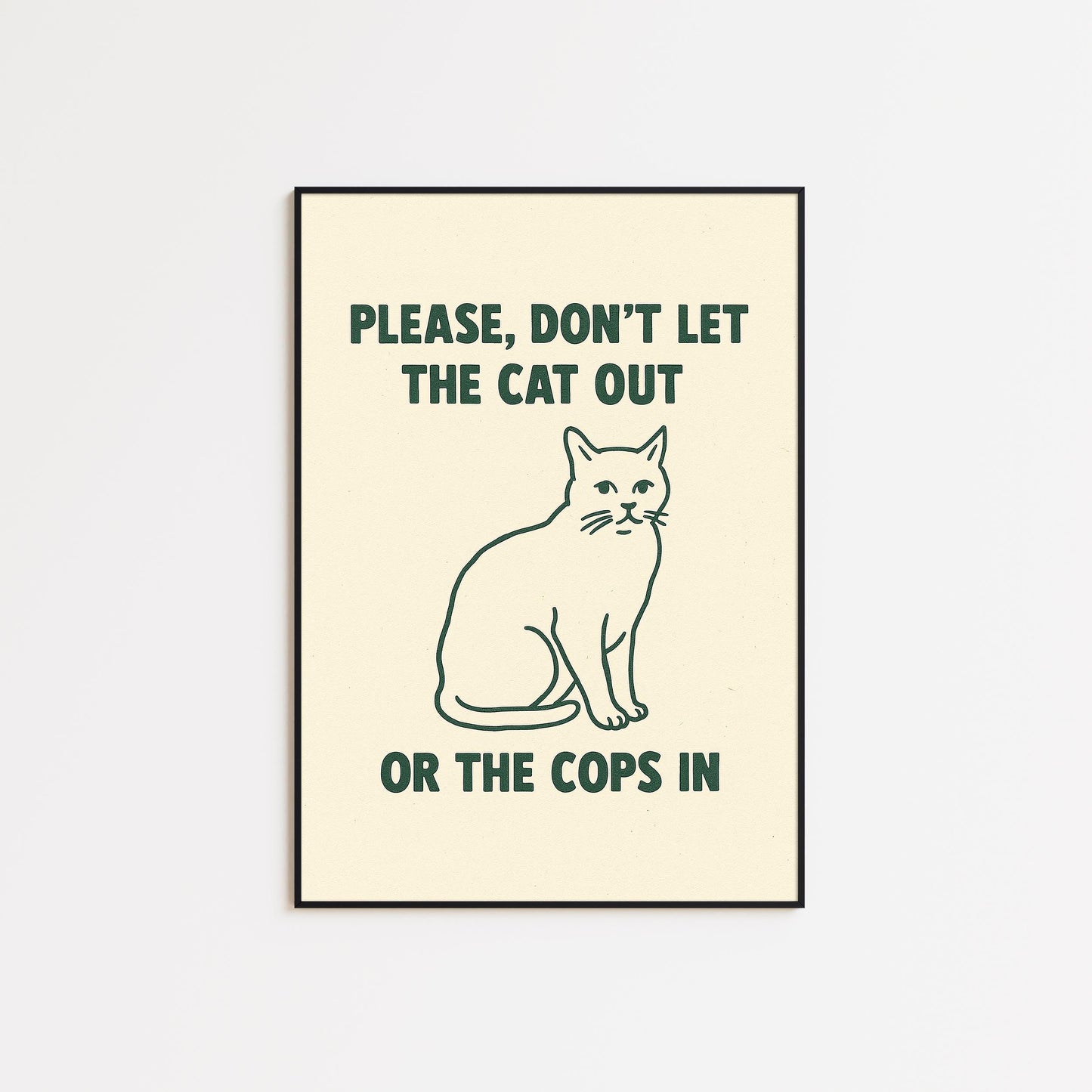 Please Don’t Let the Cat Out or the Cops In Poster – Funny Cat Lover Wall Art