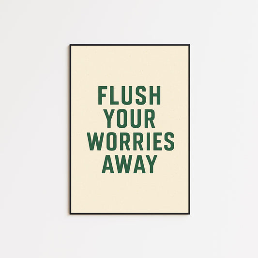Flush Your Worries Away Poster – Funny Bathroom Wall Art in Minimal Green